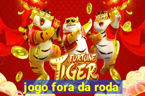 jogo fora da roda
